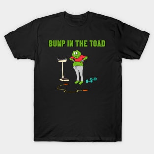 Bump In The Toad T-Shirt